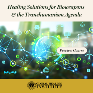 Healing Solutions for Bioweapons and the Transhumanism Agenda