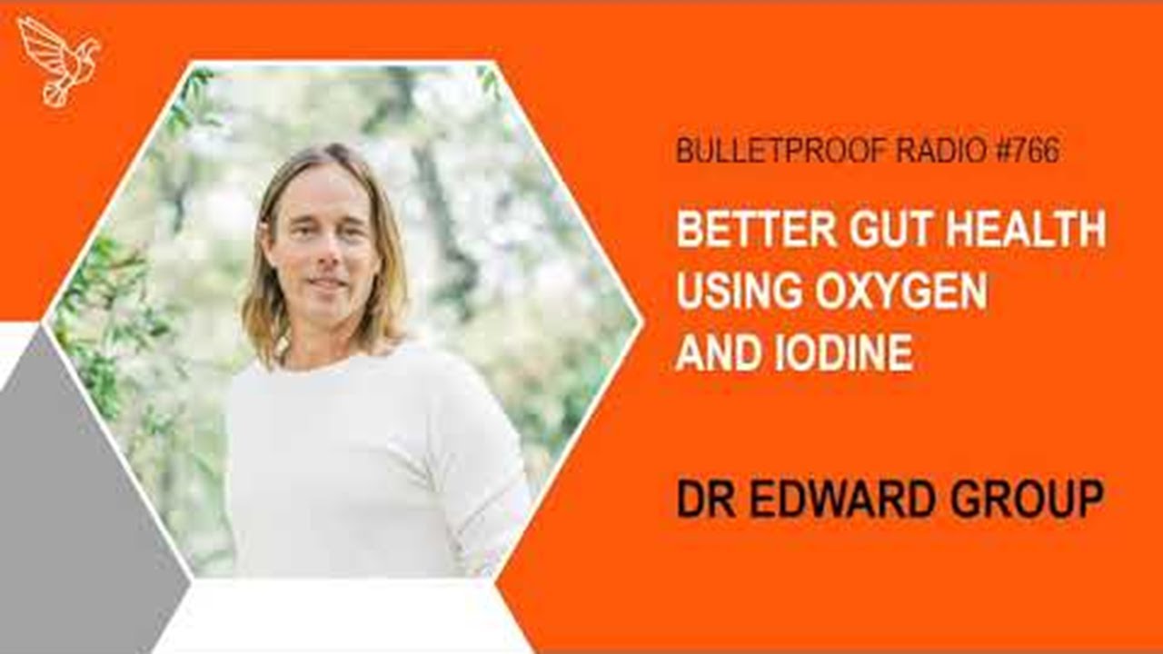 Better Gut Health Using Oxygen and Iodine – Dr. Edward Group with Dave Asprey