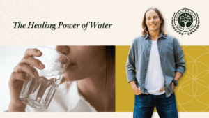 The Healing Power of Water | Dr. Edward Group | The Global Healing Institute